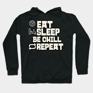 Eat Sleep Be chill Repeat Hoodie